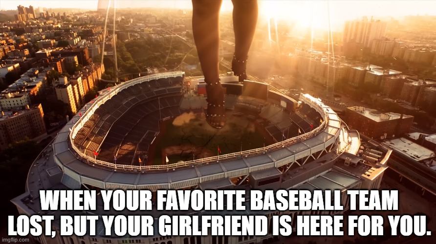 Supporting girlfriend | WHEN YOUR FAVORITE BASEBALL TEAM LOST, BUT YOUR GIRLFRIEND IS HERE FOR YOU. | image tagged in baseball,girlfriend | made w/ Imgflip meme maker