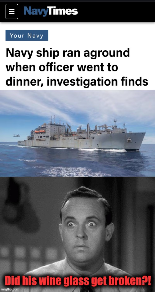 "Your Navy" | Did his wine glass get broken?! | image tagged in memes,joe biden,military,your navy,ship,aground | made w/ Imgflip meme maker