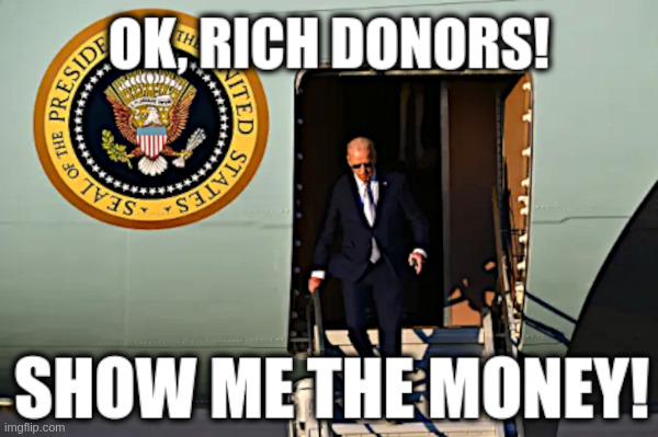 Joe Biden Arrives For Bay Area Fundraiser! | image tagged in joe biden,ok,rich,donors,show me the money | made w/ Imgflip meme maker