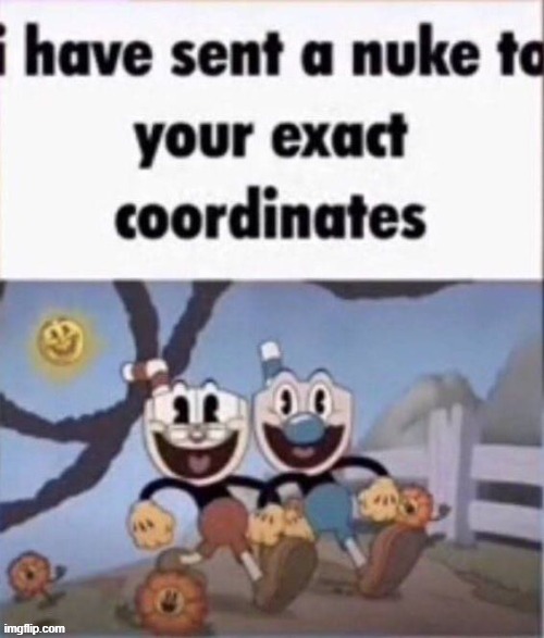 repost this image to a upvote beggar | image tagged in i have sent a nuke to your exact coordinates | made w/ Imgflip meme maker