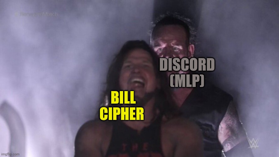 Bill cipher vs Discord (Mlp) in a nutshell | DISCORD (MLP); BILL CIPHER | image tagged in aj styles undertaker,bill cipher,discord,mlp,my little pony,gravity falls | made w/ Imgflip meme maker