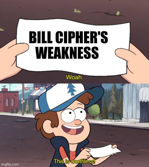 The zodiac was a waste of time | BILL CIPHER'S WEAKNESS | image tagged in this is worthless,gravity falls,bill cipher,jpfan102504 | made w/ Imgflip meme maker