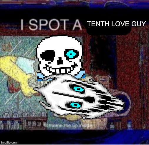 When you do genocide | TENTH LOVE GUY | image tagged in i spot a x | made w/ Imgflip meme maker