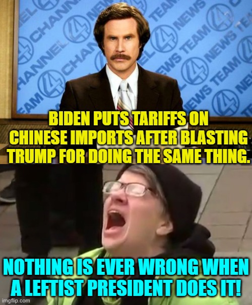 Hypocrisy?  They name is Democrat Party Leadership. | BIDEN PUTS TARIFFS ON CHINESE IMPORTS AFTER BLASTING TRUMP FOR DOING THE SAME THING. NOTHING IS EVER WRONG WHEN A LEFTIST PRESIDENT DOES IT! | image tagged in breaking news | made w/ Imgflip meme maker