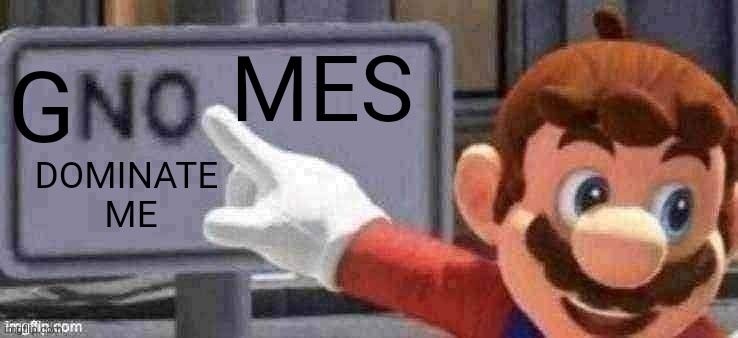 honesty at its best | MES; G; DOMINATE 
ME | image tagged in mario no sign,relatable,funny because it's true,maeio | made w/ Imgflip meme maker