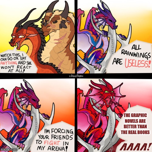 Very creative title | THE GRAPHIC NOVELS ARE BETTER THAN THE REAL BOOKS | image tagged in aaaa,wings of fire,funny | made w/ Imgflip meme maker