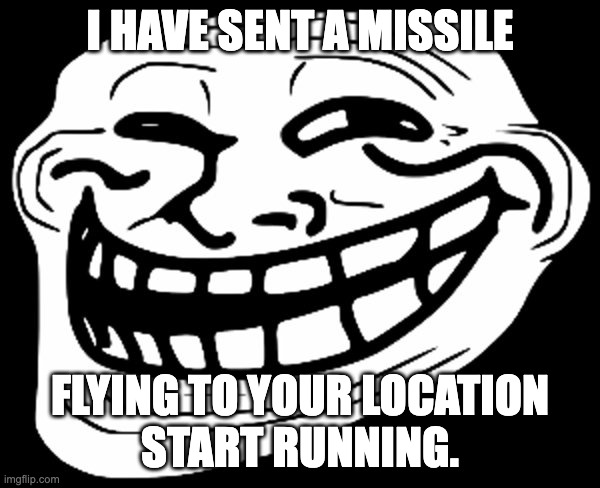 You could use this against upvote beggars. | I HAVE SENT A MISSILE; FLYING TO YOUR LOCATION

START RUNNING. | image tagged in smiling face,relatable,relatable memes,upvote begging,begging for upvotes,upvotes | made w/ Imgflip meme maker