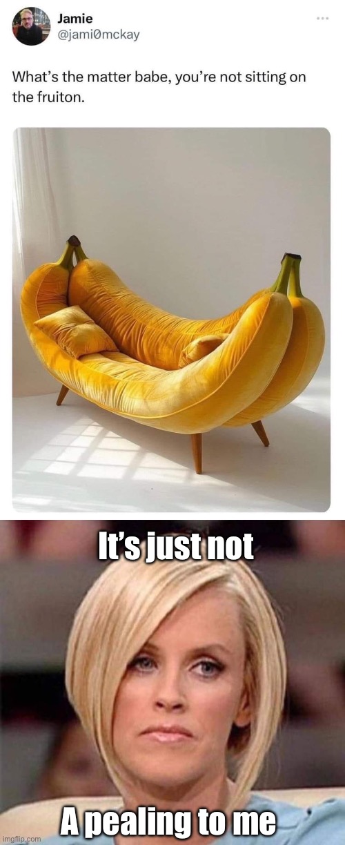 Fruiton A peal | It’s just not; A pealing to me | image tagged in karen the manager will see you now,bad puns,dad jokes | made w/ Imgflip meme maker