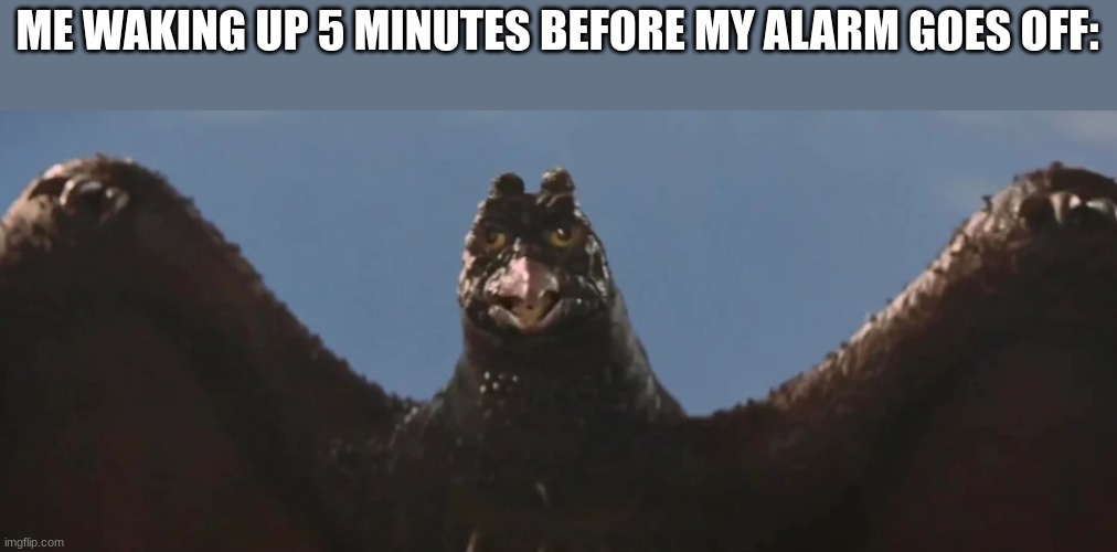 New template! | ME WAKING UP 5 MINUTES BEFORE MY ALARM GOES OFF: | image tagged in it's too rodamn early for this bullshit | made w/ Imgflip meme maker