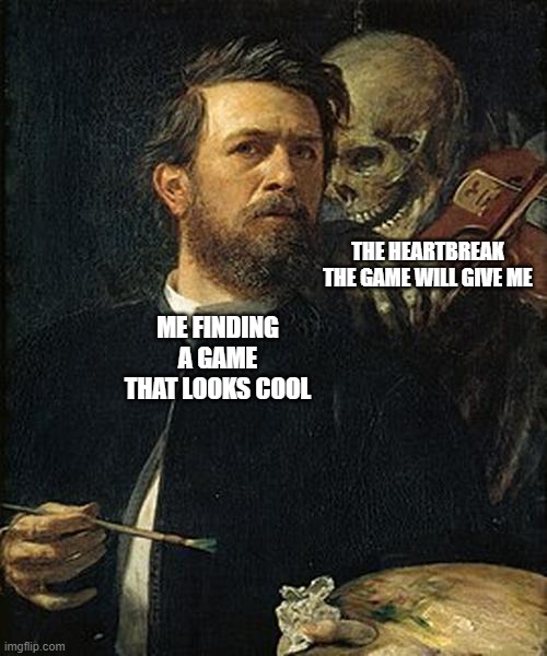 Some games are just emotional af | THE HEARTBREAK THE GAME WILL GIVE ME; ME FINDING A GAME THAT LOOKS COOL | image tagged in skeleton whispering to man,definetly not talking about endling | made w/ Imgflip meme maker