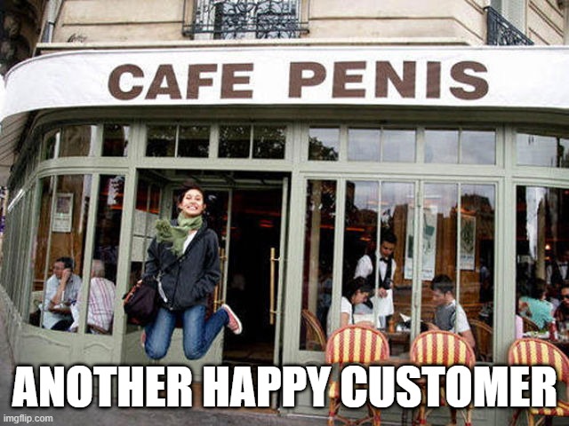 Happy Customer | ANOTHER HAPPY CUSTOMER | image tagged in sex jokes | made w/ Imgflip meme maker