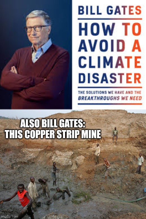 ALSO BILL GATES: THIS COPPER STRIP MINE | image tagged in funny memes | made w/ Imgflip meme maker