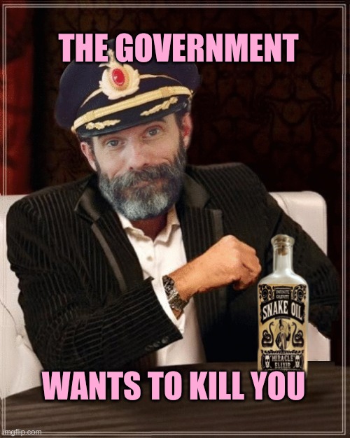 Most Interesting Obvious | THE GOVERNMENT; WANTS TO KILL YOU | image tagged in most interesting obvious,the most interesting man in the world,captain obvious,evil government,psychopaths and serial killers | made w/ Imgflip meme maker