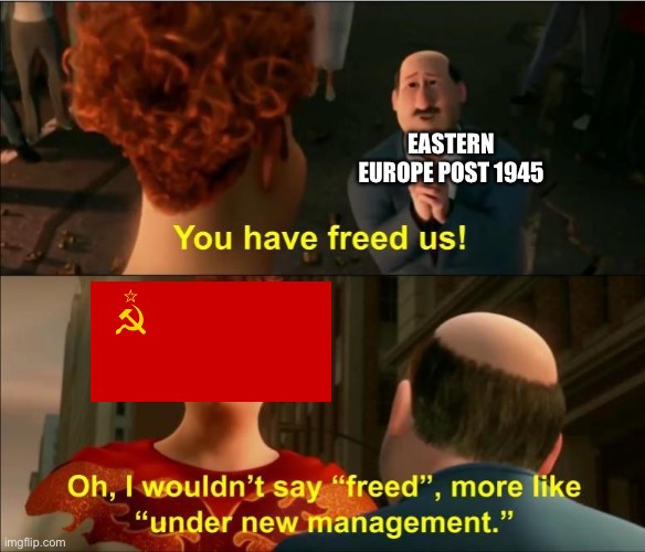 Soviet Oppressors | EASTERN EUROPE POST 1945 | image tagged in under new management,russia,europe,ww2,cold war,why are you reading the tags | made w/ Imgflip meme maker