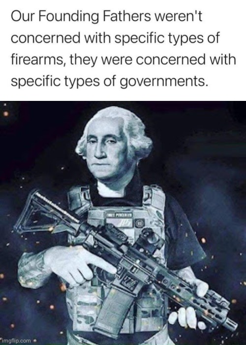 Founding fathers worried about turrany not guns | image tagged in tactical george washington | made w/ Imgflip meme maker