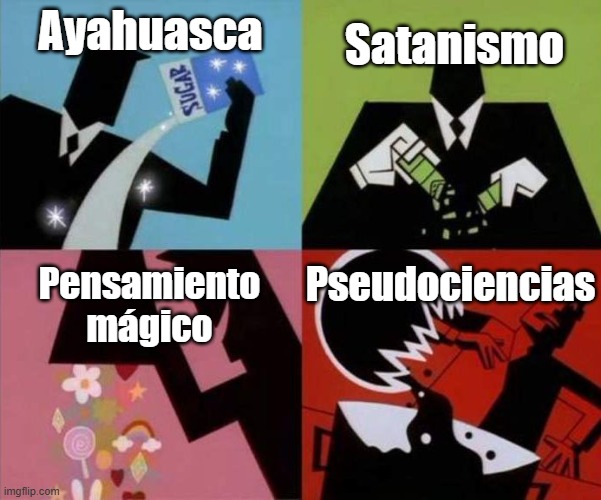 Vende Humos 2.0 | Ayahuasca; Satanismo; Pseudociencias; Pensamiento
mágico | image tagged in power puff girls chemical x | made w/ Imgflip meme maker