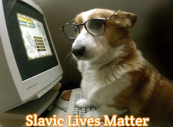 Smart Dog | Slavic Lives Matter | image tagged in smart dog,slavic | made w/ Imgflip meme maker