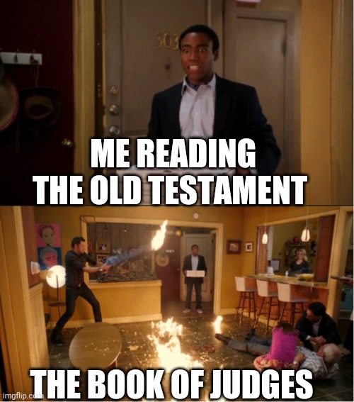 Pizza Delivery Guy | ME READING THE OLD TESTAMENT; THE BOOK OF JUDGES | image tagged in pizza delivery guy | made w/ Imgflip meme maker