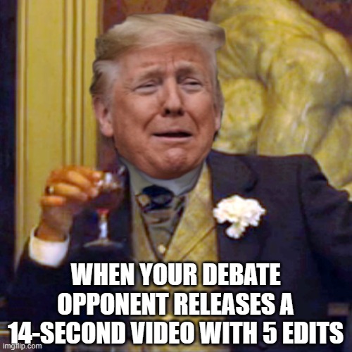 Laughing Leo Trump | WHEN YOUR DEBATE OPPONENT RELEASES A 14-SECOND VIDEO WITH 5 EDITS | image tagged in laughing leo trump | made w/ Imgflip meme maker