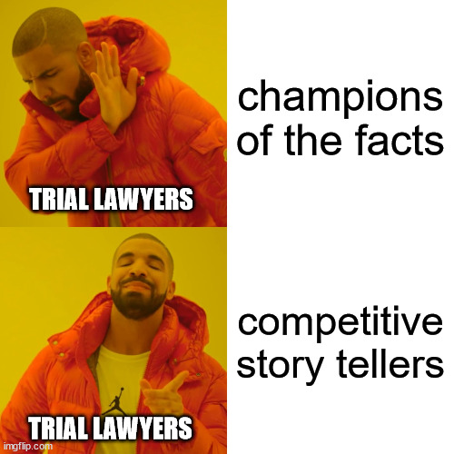 this is the best description I've ever heard of the attorney's role in jury trials | champions of the facts; TRIAL LAWYERS; competitive story tellers; TRIAL LAWYERS | image tagged in memes,drake hotline bling | made w/ Imgflip meme maker