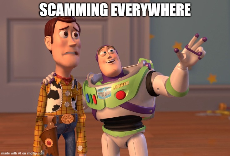 X, X Everywhere | SCAMMING EVERYWHERE | image tagged in memes,x x everywhere | made w/ Imgflip meme maker