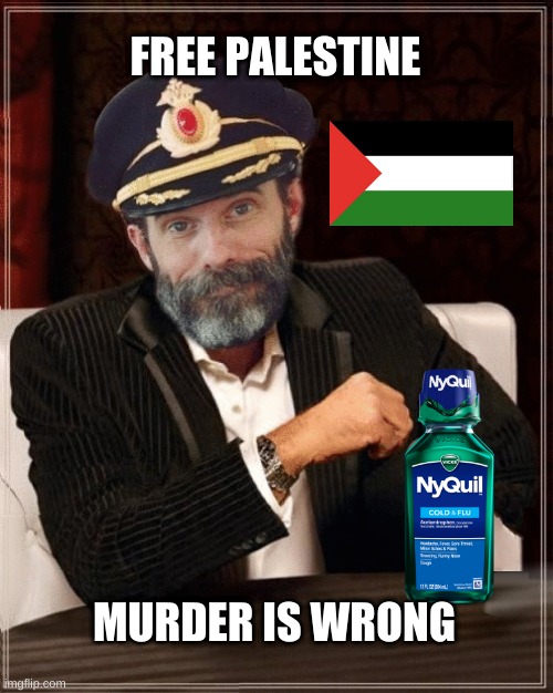 Zionism Kills | FREE PALESTINE; MURDER IS WRONG | image tagged in most interesting obvious,captain obvious,palestine,free palestine,zionism,genocide | made w/ Imgflip meme maker