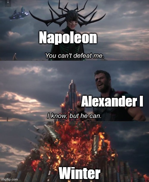 And this is how, Napoleon lost his Invasion | Napoleon; Alexander I; Winter | image tagged in you can't defeat me,napoleon | made w/ Imgflip meme maker