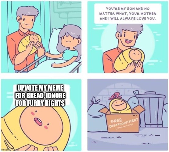 (Enjenir: Real) | UPVOTE MY MEME FOR BREAD, IGNORE FOR FURRY RIGHTS | image tagged in free disappointment,memes,meme,funny,funny memes,funny meme | made w/ Imgflip meme maker