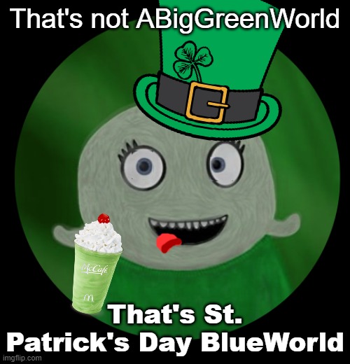 Blue is not green | That's not ABigGreenWorld; That's St. Patrick's Day BlueWorld | image tagged in abiggreenworld pfp | made w/ Imgflip meme maker