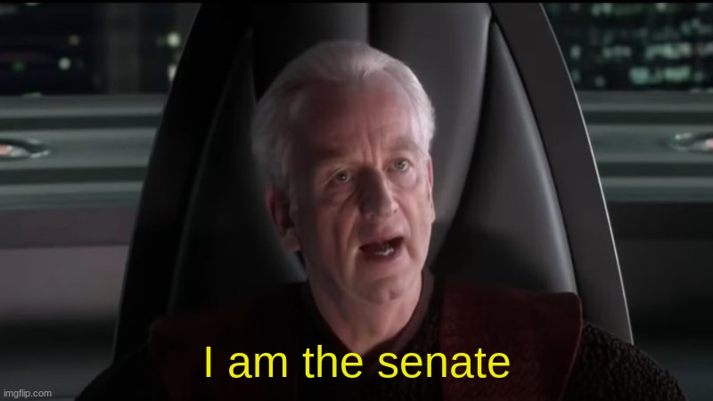 I am the senate | image tagged in palpatine i am the senate | made w/ Imgflip meme maker