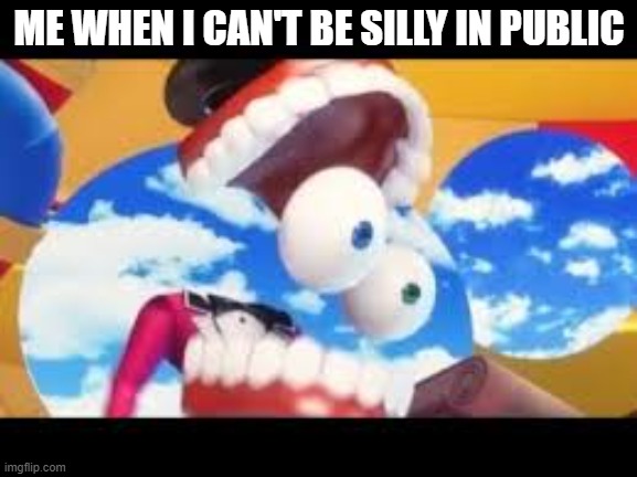 ME WHEN I CAN'T BE SILLY IN PUBLIC | made w/ Imgflip meme maker