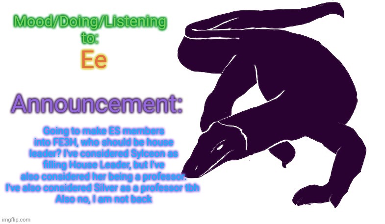 E | Ee; Going to make ES members into FE3H, who should be house leader? I've considered Sylceon as filling House Leader, but I've also considered her being a professor. I've also considered Silver as a professor tbh 
Also no, I am not back | image tagged in violet monitor anno temp | made w/ Imgflip meme maker
