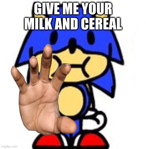 Sunky Stare | GIVE ME YOUR MILK AND CEREAL | image tagged in sunky stare | made w/ Imgflip meme maker