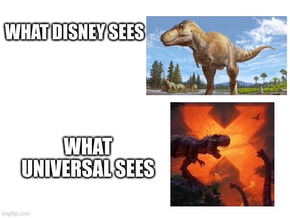 It's True | WHAT DISNEY SEES; WHAT UNIVERSAL SEES | image tagged in blank white template | made w/ Imgflip meme maker