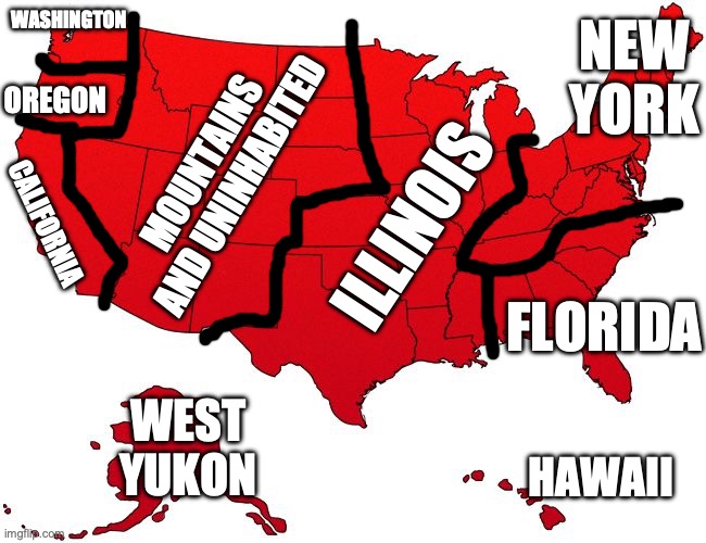 USA according to californians... | NEW YORK; WASHINGTON; OREGON; MOUNTAINS AND UNINHABITED; ILLINOIS; CALIFORNIA; FLORIDA; WEST YUKON; HAWAII | image tagged in red usa map,california,map,terrible | made w/ Imgflip meme maker