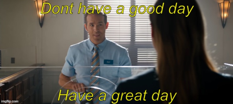 Free Guy: Have a great day | image tagged in free guy have a great day | made w/ Imgflip meme maker