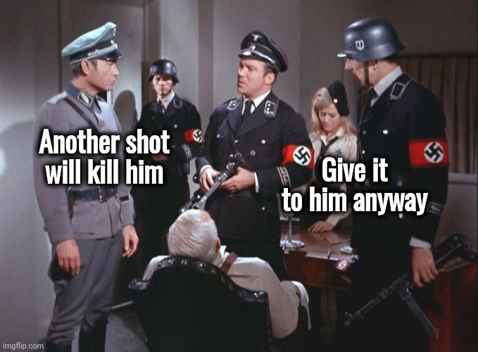 Biden at the Debates | Give it to him anyway; Another shot will kill him | image tagged in star trek nazi crew disguised with john gill,senile old man,drugged up,stay alert,let's go brandon,arrogant rich man | made w/ Imgflip meme maker