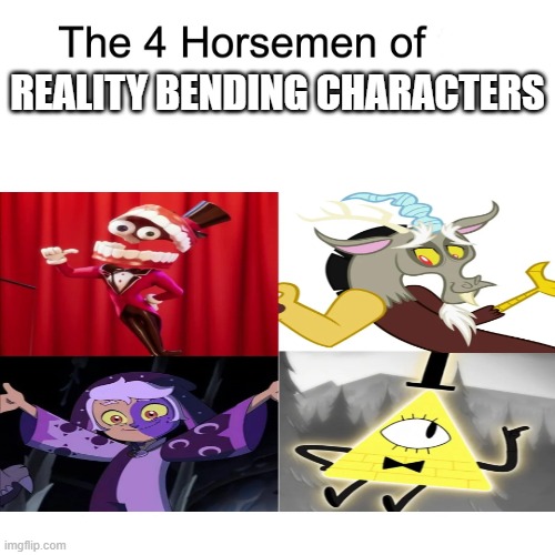 Four horsemen | REALITY BENDING CHARACTERS | image tagged in four horsemen | made w/ Imgflip meme maker