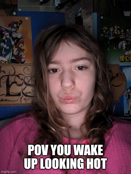 Why am I like this? (Mod note: sure buddy) | POV YOU WAKE UP LOOKING HOT | image tagged in pretty girl,face reveal | made w/ Imgflip meme maker