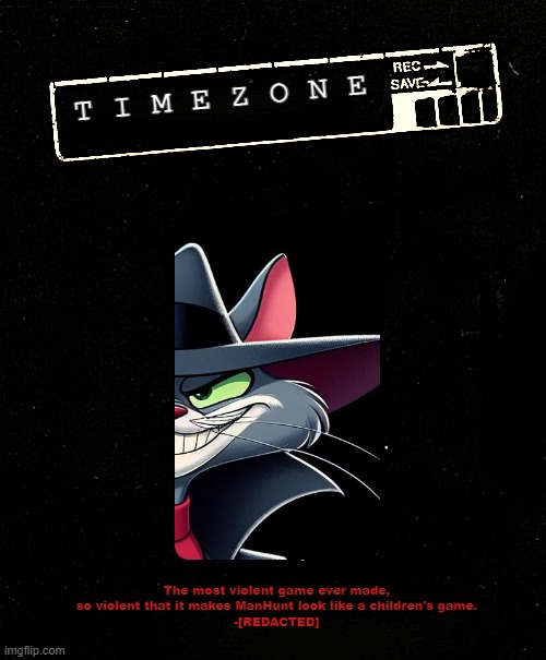 TimeZone(2003)(I am gonna do a VHS tape cover for different TimeZone levels. but first we got the game itself) | T I M E Z O N E; The most violent game ever made, so violent that it makes ManHunt look like a children's game.
-[REDACTED] | image tagged in game,idea,movie,cartoon,timezone,vhs | made w/ Imgflip meme maker
