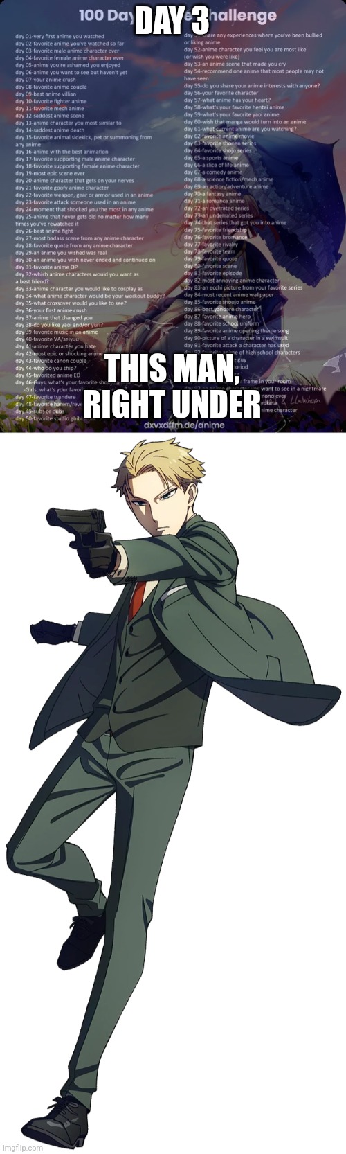 Don't judge my choice | DAY 3; THIS MAN, RIGHT UNDER | image tagged in 100 day anime challenge | made w/ Imgflip meme maker