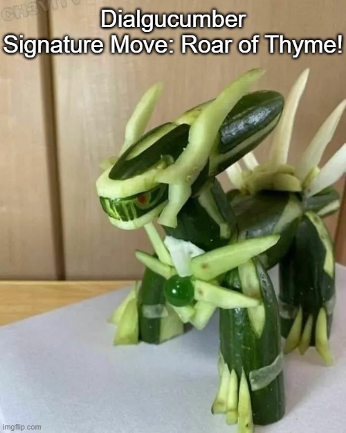 OP: @Viz on YouTube | Dialgucumber
Signature Move: Roar of Thyme! | image tagged in dialga | made w/ Imgflip meme maker