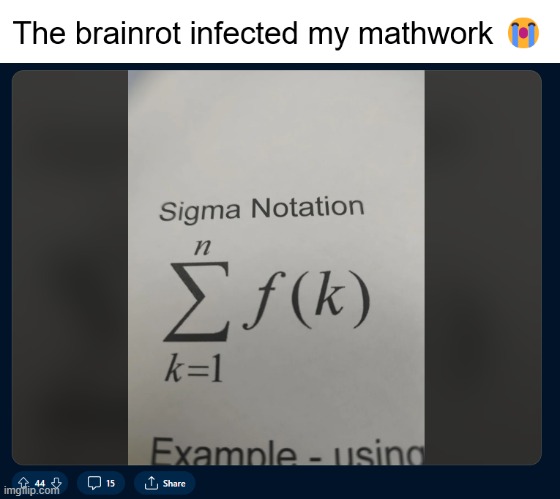 brainrot infected my mathwork | image tagged in satire,reddit | made w/ Imgflip meme maker