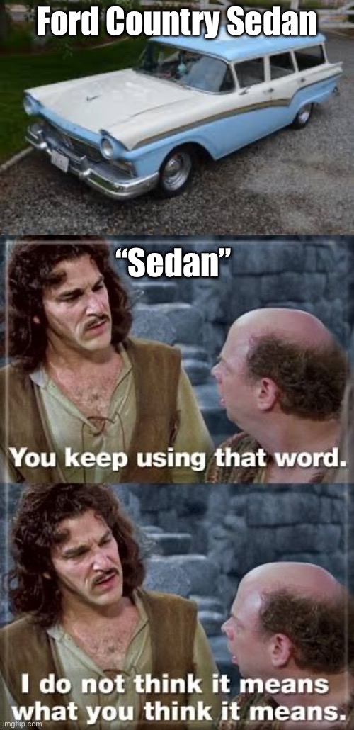 Sedan | Ford Country Sedan; “Sedan” | image tagged in you keep using that word critical thinking,sedan,wagon | made w/ Imgflip meme maker