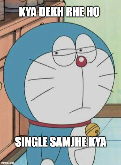 Doraemon | KYA DEKH RHE HO; SINGLE SAMJHE KYA | image tagged in doraemon | made w/ Imgflip meme maker