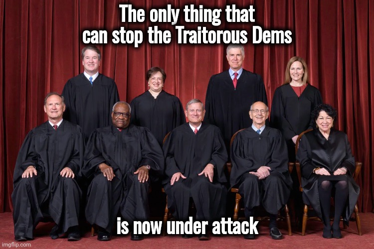 The Danger is very real | The only thing that can stop the Traitorous Dems; is now under attack | image tagged in supreme court 2021,democrat,demons,traitors,maga,winning | made w/ Imgflip meme maker