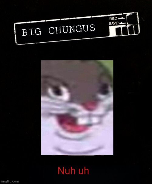 ManHunt(2003) blank cover art | BIG CHUNGUS; Nuh uh | image tagged in manhunt 2003 blank cover art | made w/ Imgflip meme maker