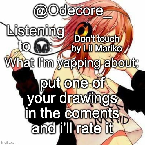 hi | Don't touch by Lil Mariko; put one of your drawings in the coments and i'll rate it | image tagged in odecore_'s temp | made w/ Imgflip meme maker