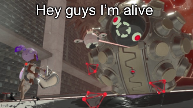 Yeah | Hey guys I’m alive | image tagged in that one side order ball boss | made w/ Imgflip meme maker