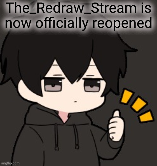 Shadow:thumb | The_Redraw_Stream is now officially reopened | image tagged in shadow thumb | made w/ Imgflip meme maker